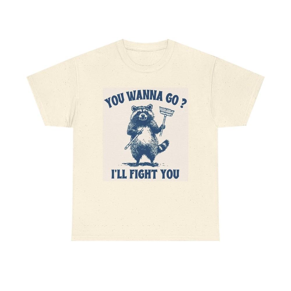 You Wanna Go I ll Fight Graphic T Shirt Funny Unisex Heavy Cotton Tee Unisex T-Shirt XL