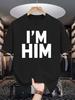 I M Him Letter Print Unisexs Crew Neck T Shirt Thick Bold Slogan Text Graphic Short Sleeve Casual Cotton Fashion Street Tees