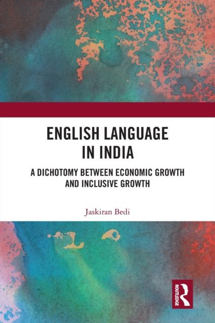 The English Language In India : A Dichotomy Between Economic Growth and Inclusive Growth Book
