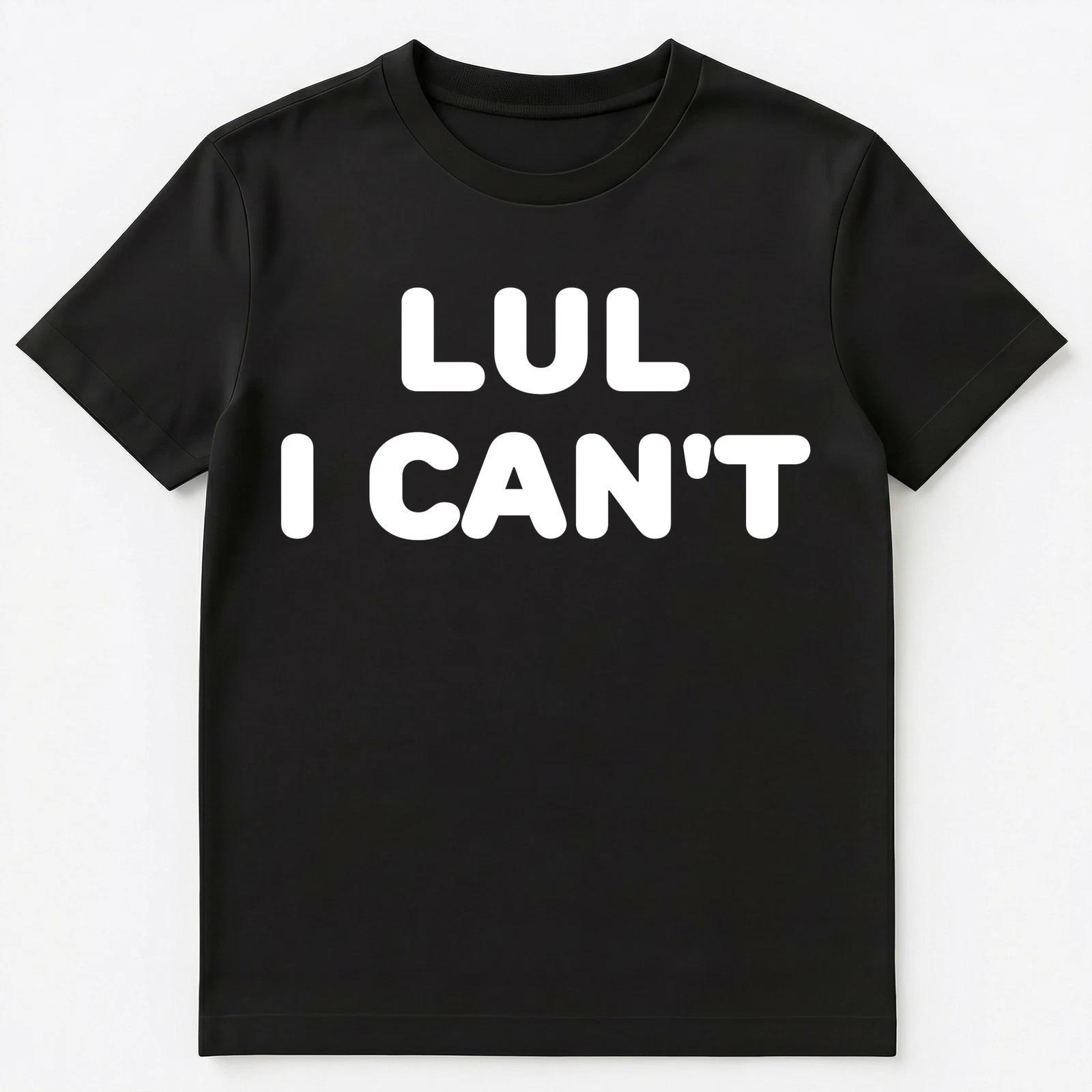 Lul I Cant Funny Slang Unisex T-Shirt M