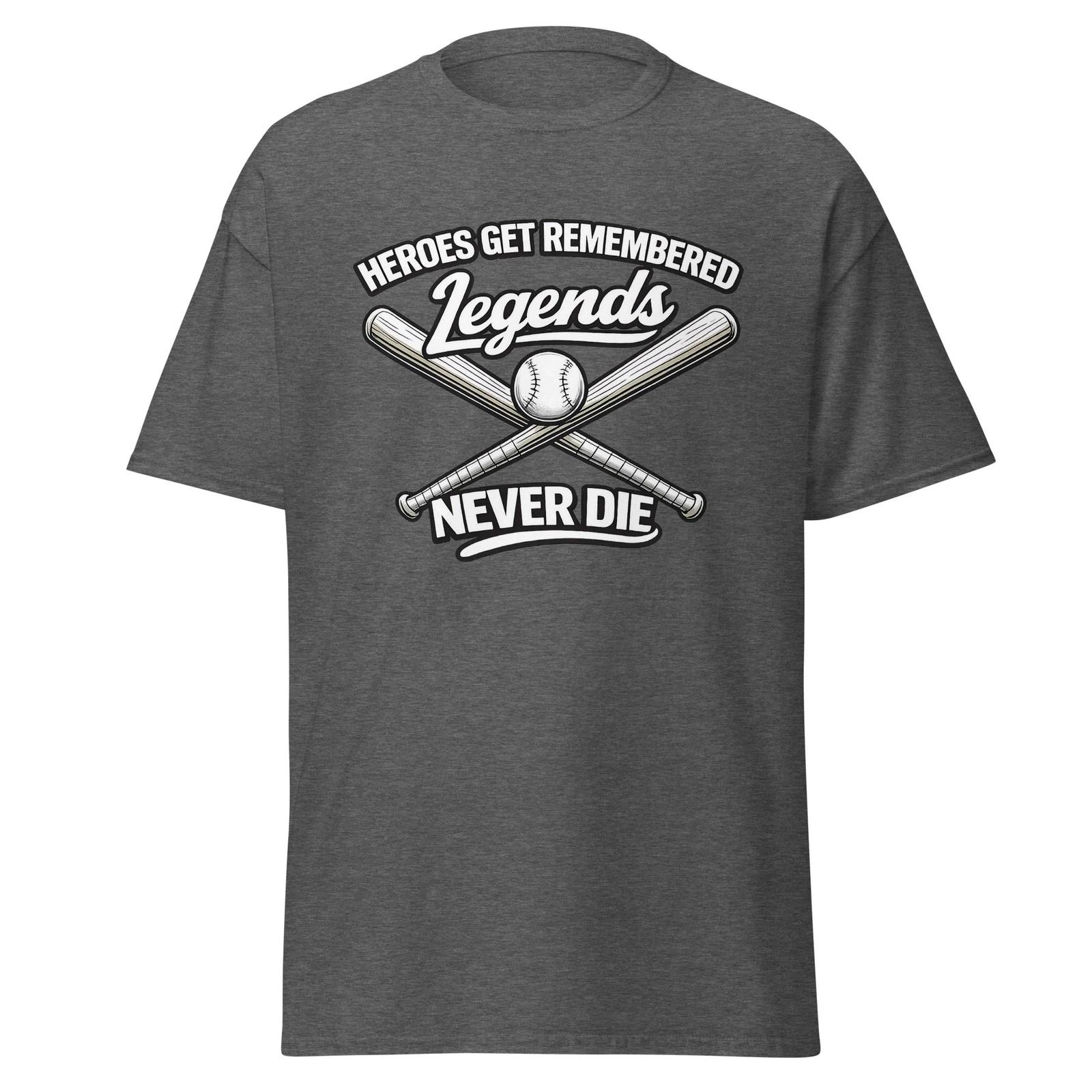 

Heroes Get Remembered Legends Never Die - Baseball Movie Quote Shirt, Unisex 4XL