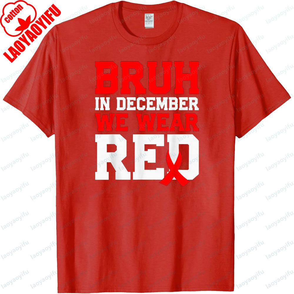 Bruh In December We Wear Red Tshirt World AIDS Day Clothing HIV Awareness TShirt Men Women Daily Life Promotional Streetwear