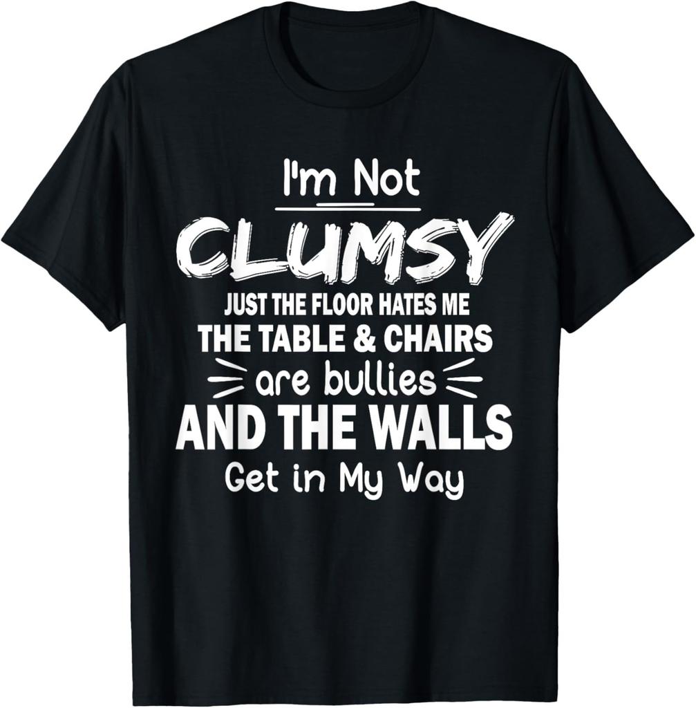 I'm Not Clumsy Funny Quote Sarcastic Men Women Boys Girls T-Shirt Mens Womens Tees Top Unisex T-Shirt Mens Womens Tees Top