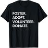 FOSTER ADOPT VOLUNTEER DONATE Animal Rescue Shelter T Shirt