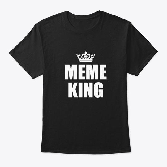

Meme King Memes Ideas Symbols T-Shirt Made in the USA Size S to 5XL S