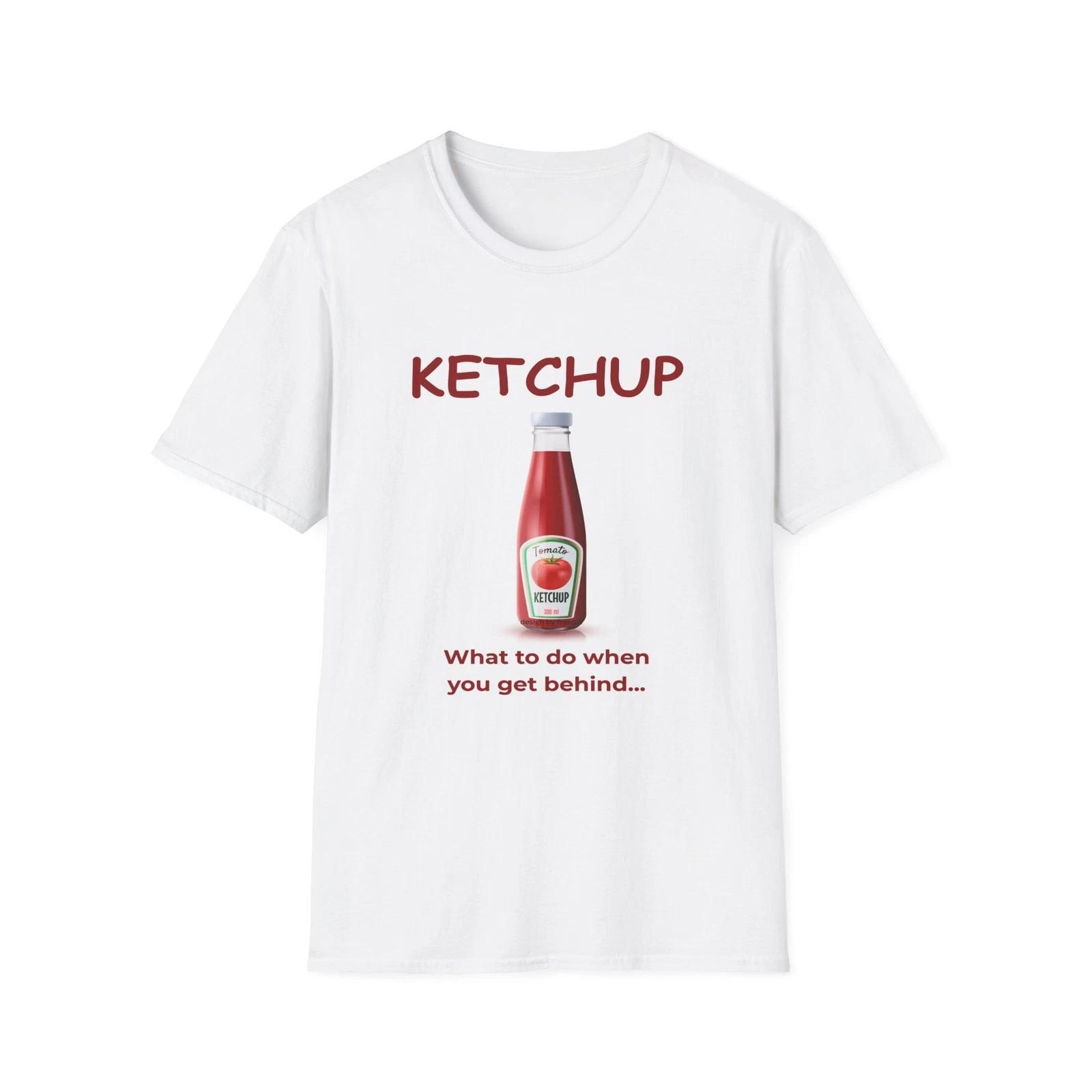 FUNNY KETCHUP What to do when you get behind T-Shirt | Funny Ketchup Bottle Tee 3XL