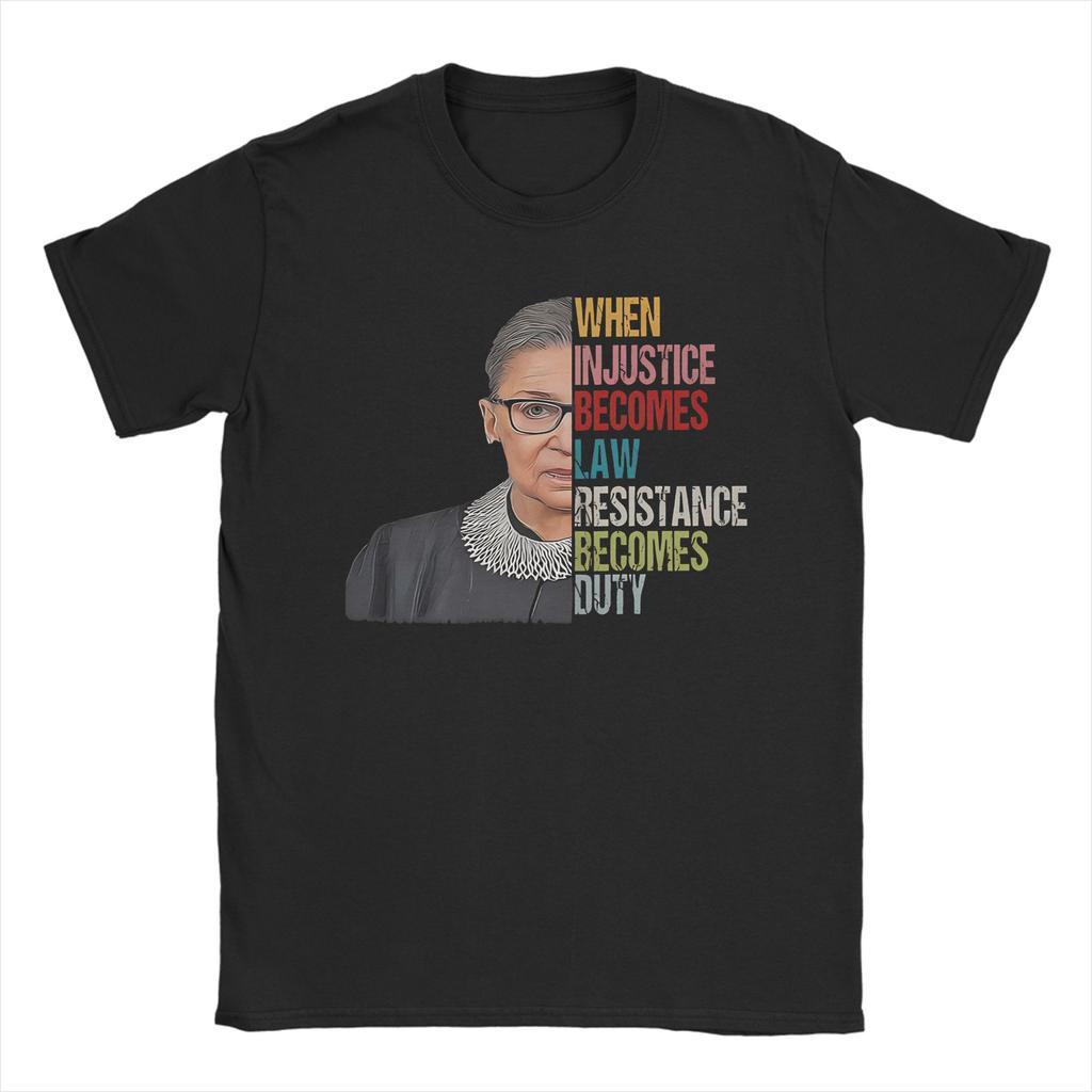 When Injustice Becomes Law Resistance Becomes Duty RBG Quote  Tshirts Mens Cotton Tops Funny  Round Neck Short Sleeve