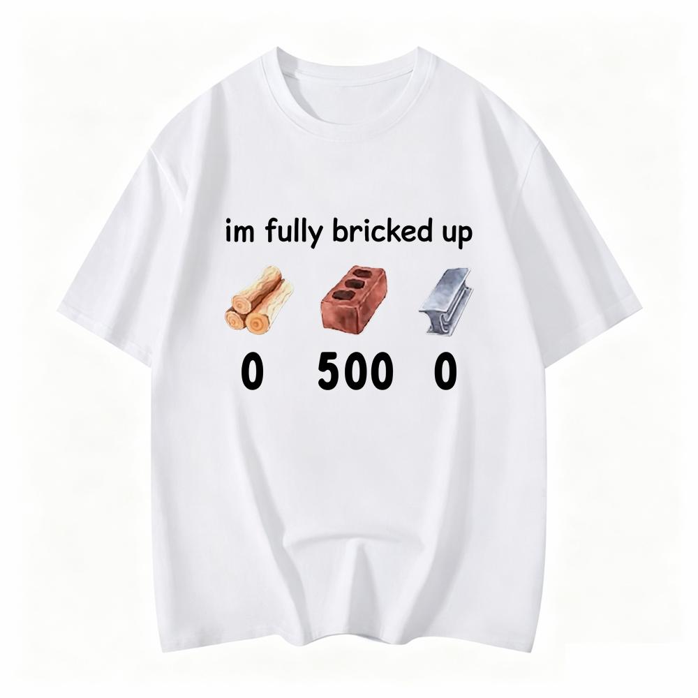 Vintage Funny Saying Im Fully Bricked Up Unisexs Tshirt Streetwear Harajuku Tee Unisex Casual Short Sleeve Summer Clothing
