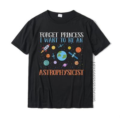 Forget Princess I Want To Be An Astrophysicist T-Shirt Cotton Men's T Shirt Casual Tops Tees On Sale Comfortable - Men's Summ...