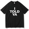 I TOLD YA Challengers 2024 T-Shirts O-neck Short Sleeve Fashionable And Generous Shirt Women's Summer Hot Tops 90008