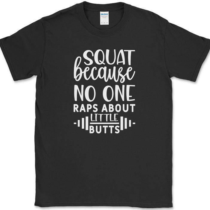 

Squats Because No One Raps About Little Butts T-Shirt Funny Fitness Gym Tee 4XL