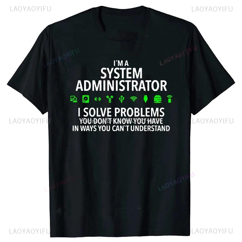 Im A System Administrator Computer Printed Loose T Shirts Summer Graphic Streetwear Short Sleeve Birthday Gifts Mens Clothing