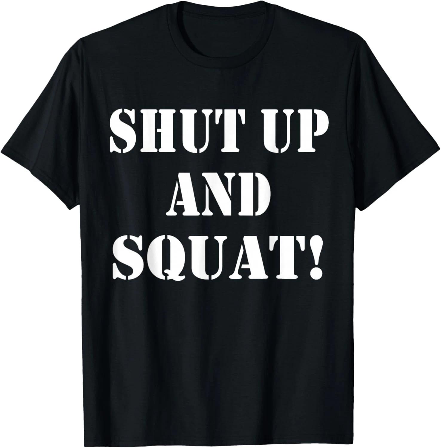 Shut up and squat_ funny Bodybuilding and Workout Gift Unisex T-Shirt XL