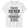 Proud Father Of A Few Dumbass Kids Funny TShirt