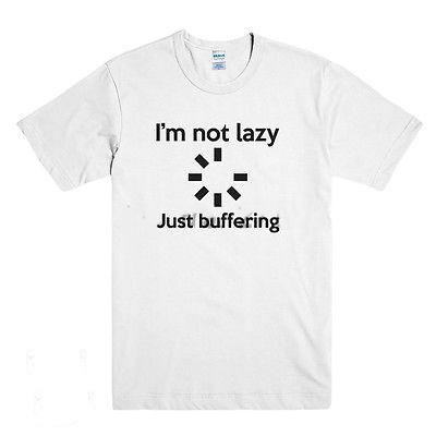IM NOT LAZY JUST BUFFERING Funny Printed Unisexs T Shirt Computer Geek Slogan Unisexs top tees