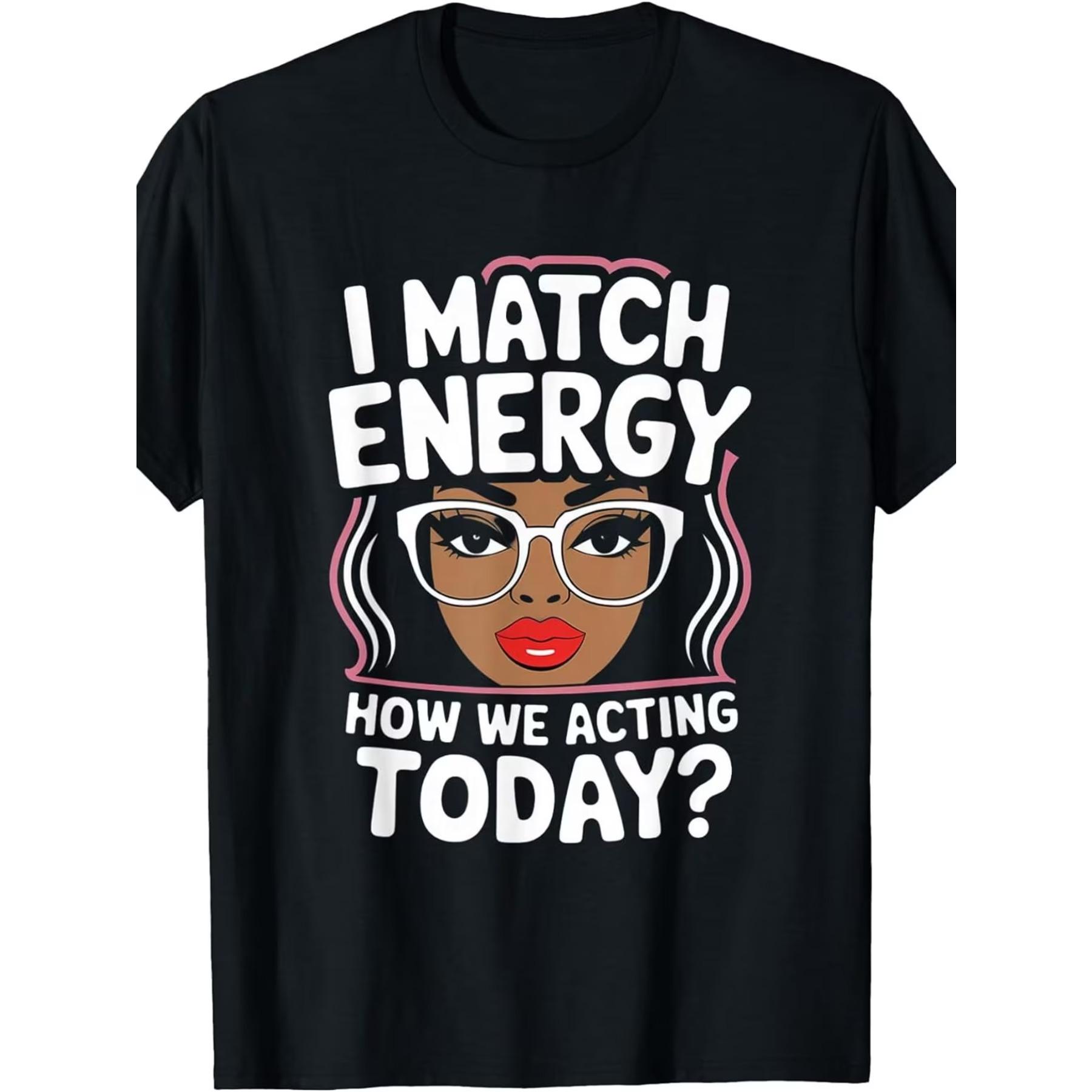 I Match Energy How We Acting Today Sarcasm Funny Vibes T-Shirt, Men s T-shirt S чёрный