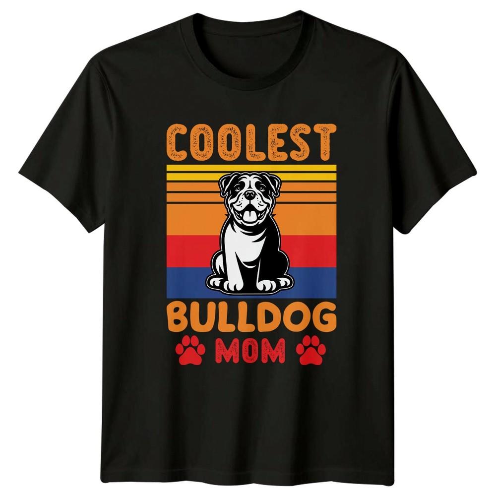 Coolest Bulldog Mom Unisexs TShirt Bulldog Dog Lover Mothers Day