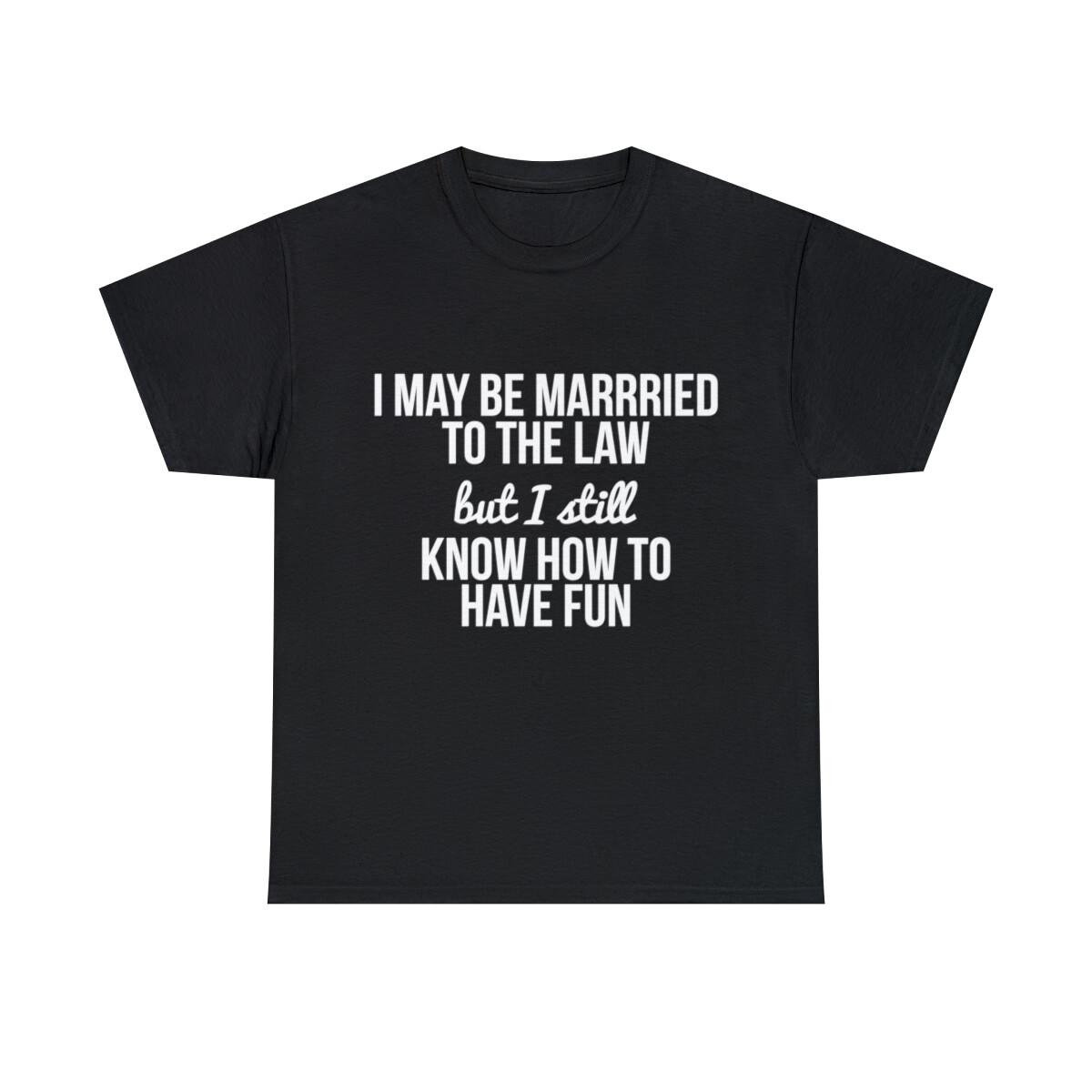 I May Be Married To The Law Graphic Tee Shirt, S-5XL S