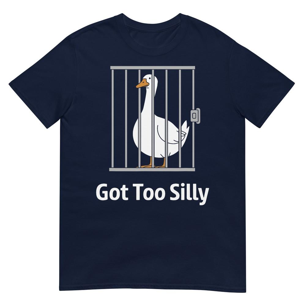 Got Too Silly Funny Goose Pun Humor Shirt For Animal Lovers TShirt S