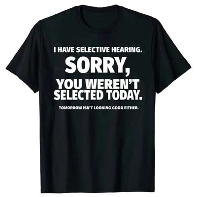 Neuheit Ich habe selektives Hören Sie wurden nicht ausgewählt T-Shirt Grafik Kurzarm Ehemann Tolle Geschenke Sommer T-Shirt 80089
