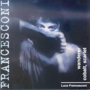 CD LUCA FRANCESCONI - Wanderer / Cobal, Scarlet CRMCD1011 Dischi Ricordi  2002 Italy Classical Used