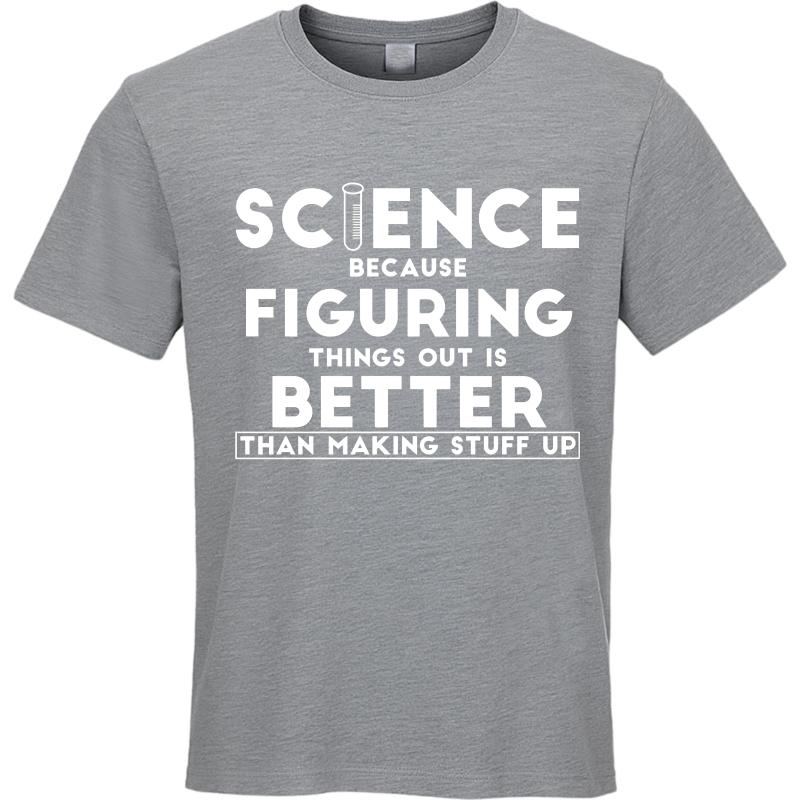 Cool For Man Summer tshirt Science Because Figuring Things Out Is Better Than Making Stuff Up Short Sleeve Soft Oneck Boys