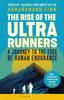 The The Rise of the Ultra Runners : A Journey To the Edge of Human Endurance Book