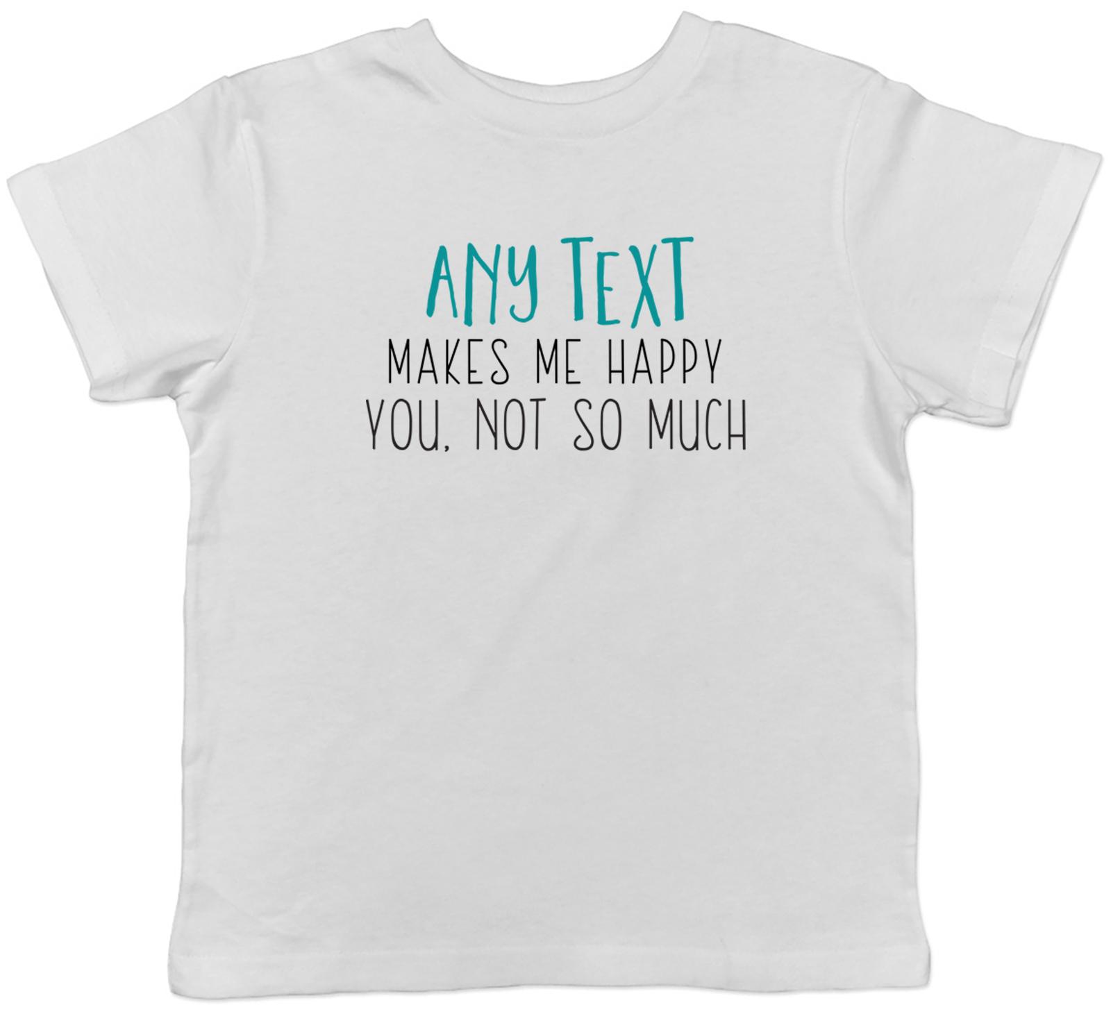 

Personalised Makes me Happy Funny Kids T-Shirt Any Custom Text Children Boy Girl 100