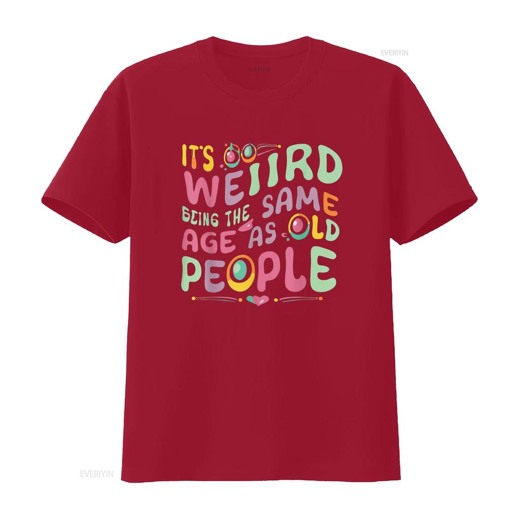 funny It s Weird Being The Same Age As Old People person T Shirt vintage Washed Casual Versatile Comfortable fashion Soft