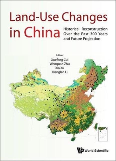 The Land-use Changes In China: Historical Reconstruction Over The Past 300 Years And Future Projection Book