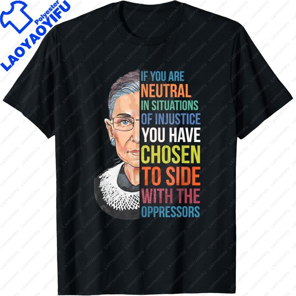 If You Are Neutral in Situations of Injustice RBG TShirt Positive Slogan Clothes Women Casual Summer Streetwear Tops S