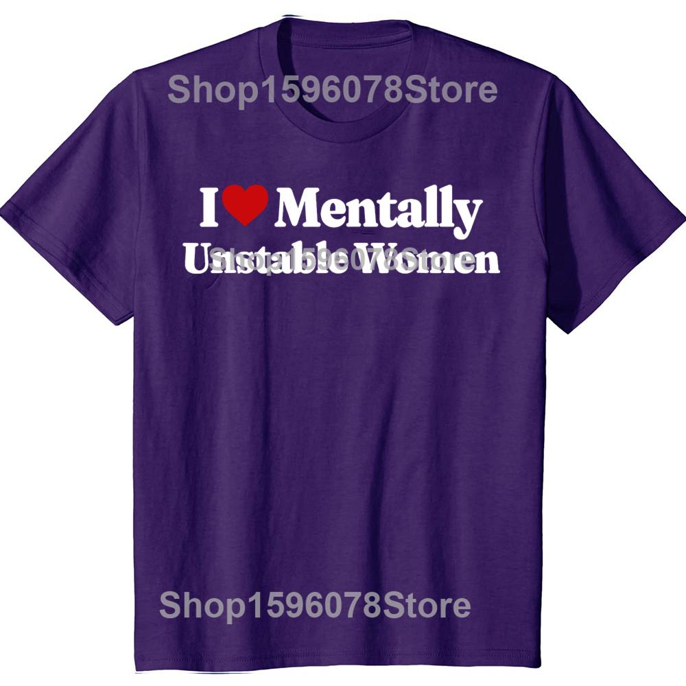 

Funny I Love Mentally Unstable Women TShirt Summer Men Fashion Vintage Summer Style Cotton Short Sleeve Oversized Tshirt Tops 4XL