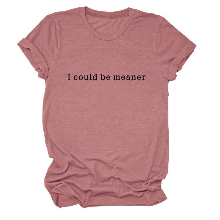Simple Casual Versatile Ladies I could be meaner Crew Neck Short Sleeve T-Shirt