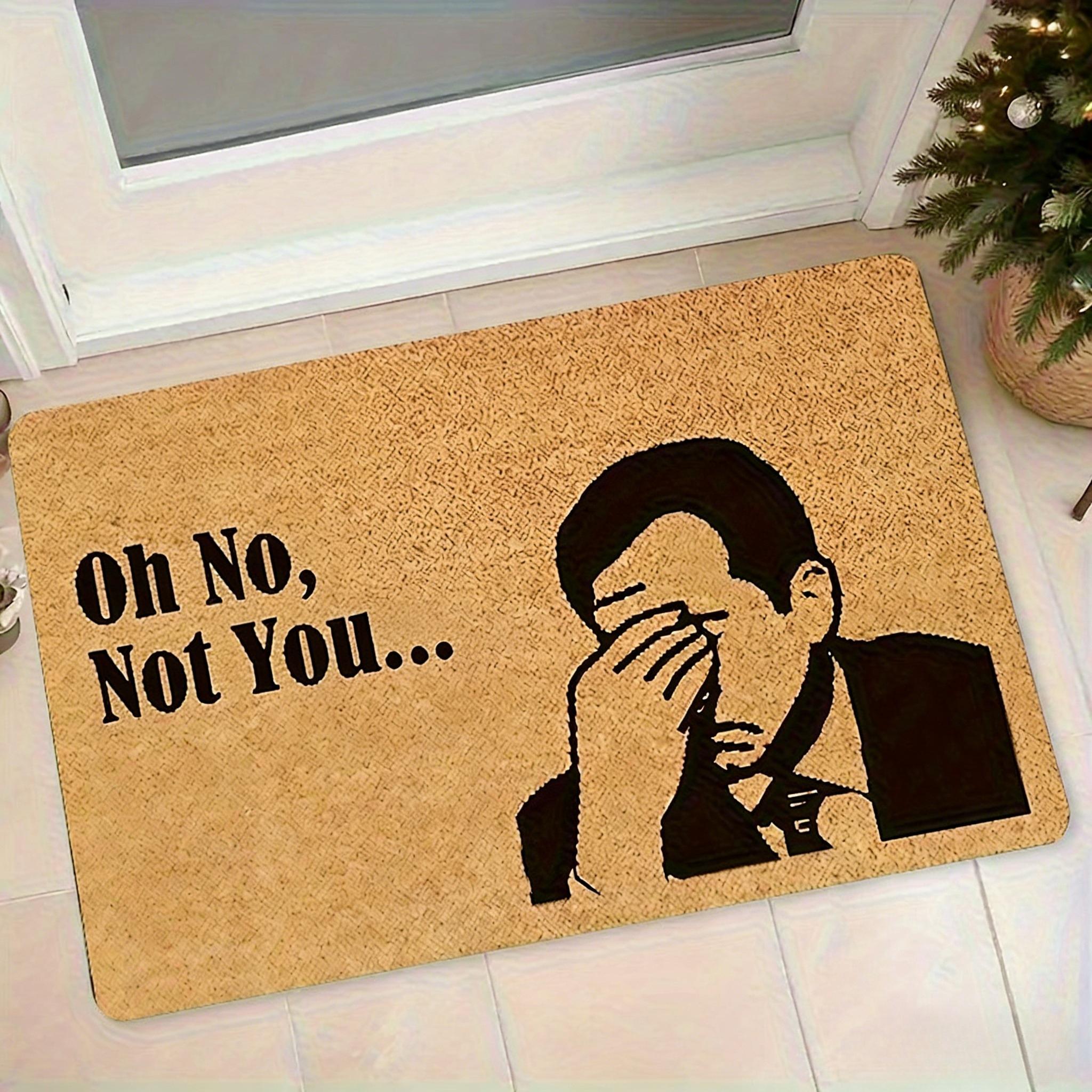 

Humorous Oh No, It s You Again... Doormat, for Living Rooms, Bedrooms, Offices, Kitchens, Bathrooms, Hallways Welcome Mat 40x60cm