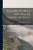 Elementos De La Historia De Centro-America Kitabı