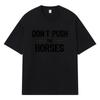 2026 Don't Push The Horses Printed Graphic Y2k Harajuku Streetwear 100% Cotton T Shirt Casual Oversized Summer Men T-shirt