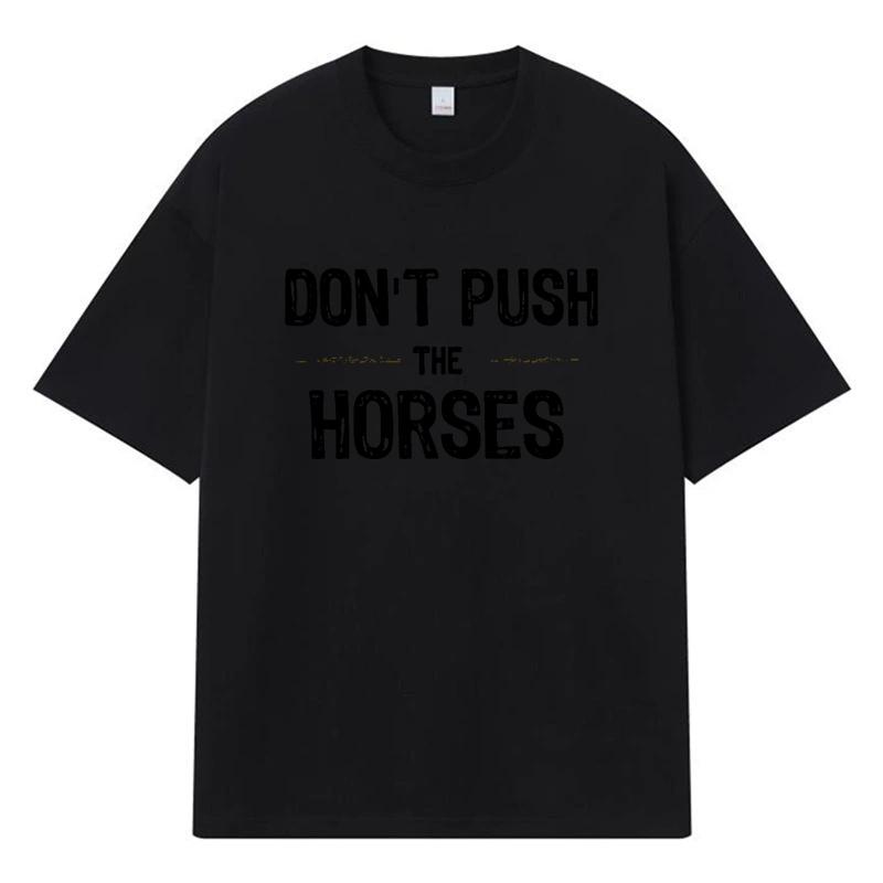 2026 Ne Poussez Pas Les Chevaux Graphique Imprimé Y2k Harajuku Streetwear 100% Coton T-shirt Décontracté Surdimensionné Été Homme T-shirt
