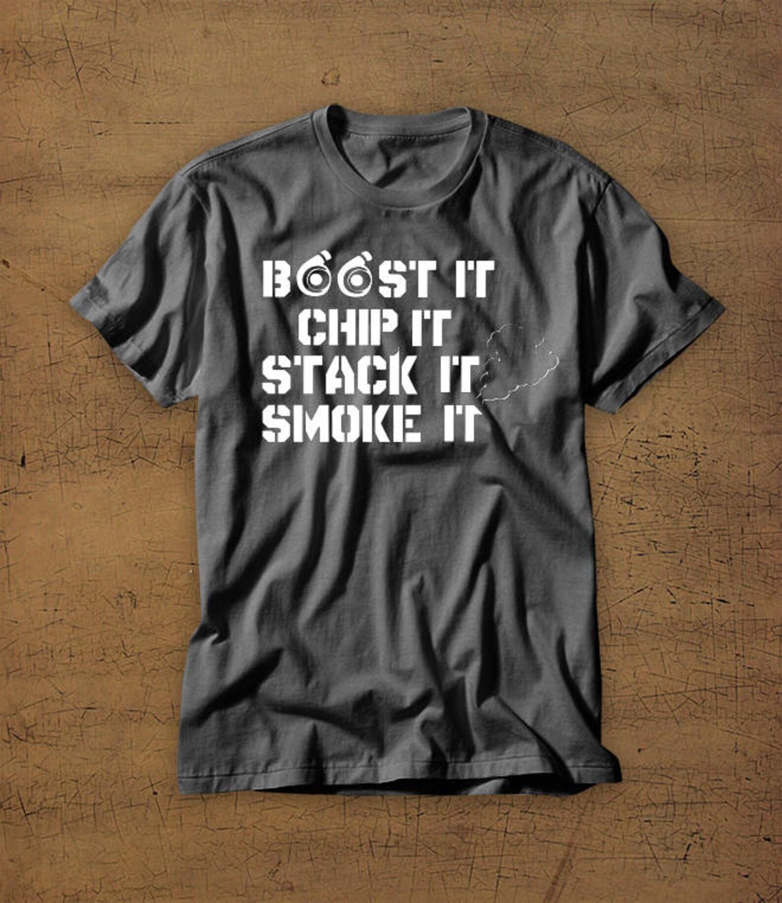 Boost It | Chip It | Stack It | Smoke It | Diesel | Tshirt | Tee | Shirt | Roll Coal | Truck Enthusiast | Duramax | Dirtymax | Powerstroke 3XL
