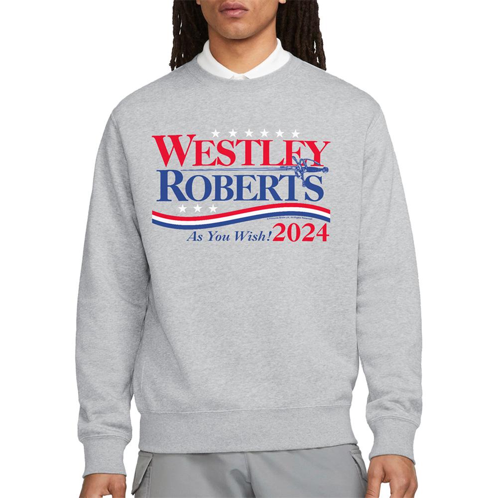 The Princess Bride Unisex Adult Westley Roberts For President As You Wish 2024 Sweatshirt