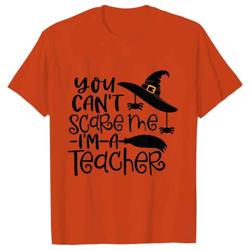 Unisex Tshirts You Cant Scare Me Im A Teacher Halloween Tee Shirt Femme Best Teacher Group Tshirts Oneck Short Sleeve Tops