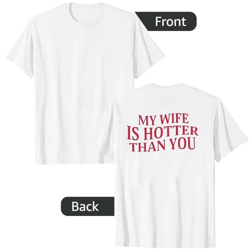 Moje žena je víc sexy než ty Sarcastic Saying Tričko s potiskem písmen (Na zadní straně) Osobnostní Tričko Streetwear Oblečení Novinka Dárek