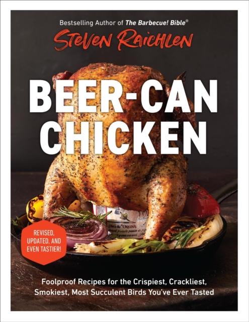 The Beer-Can Chicken (Revised Edition) : Foolproof Recipes for the Crispiest, Crackliest, Smokiest, Most Succulent Birds You???ve Ever Tasted (Revised) Book
