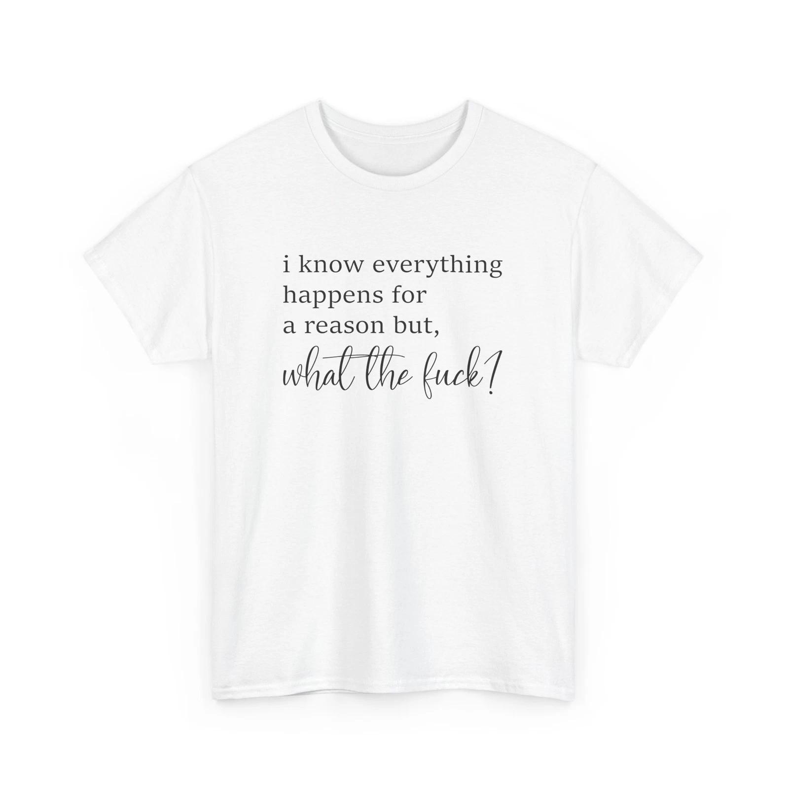 I Know Everything Happens Sarcastic T-Shirt | Snarky Casual Wear M