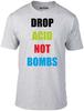 Drop Acid Not Bombs T-Shirt - Funny T Shirt Retro House Rave Peace Cool Music