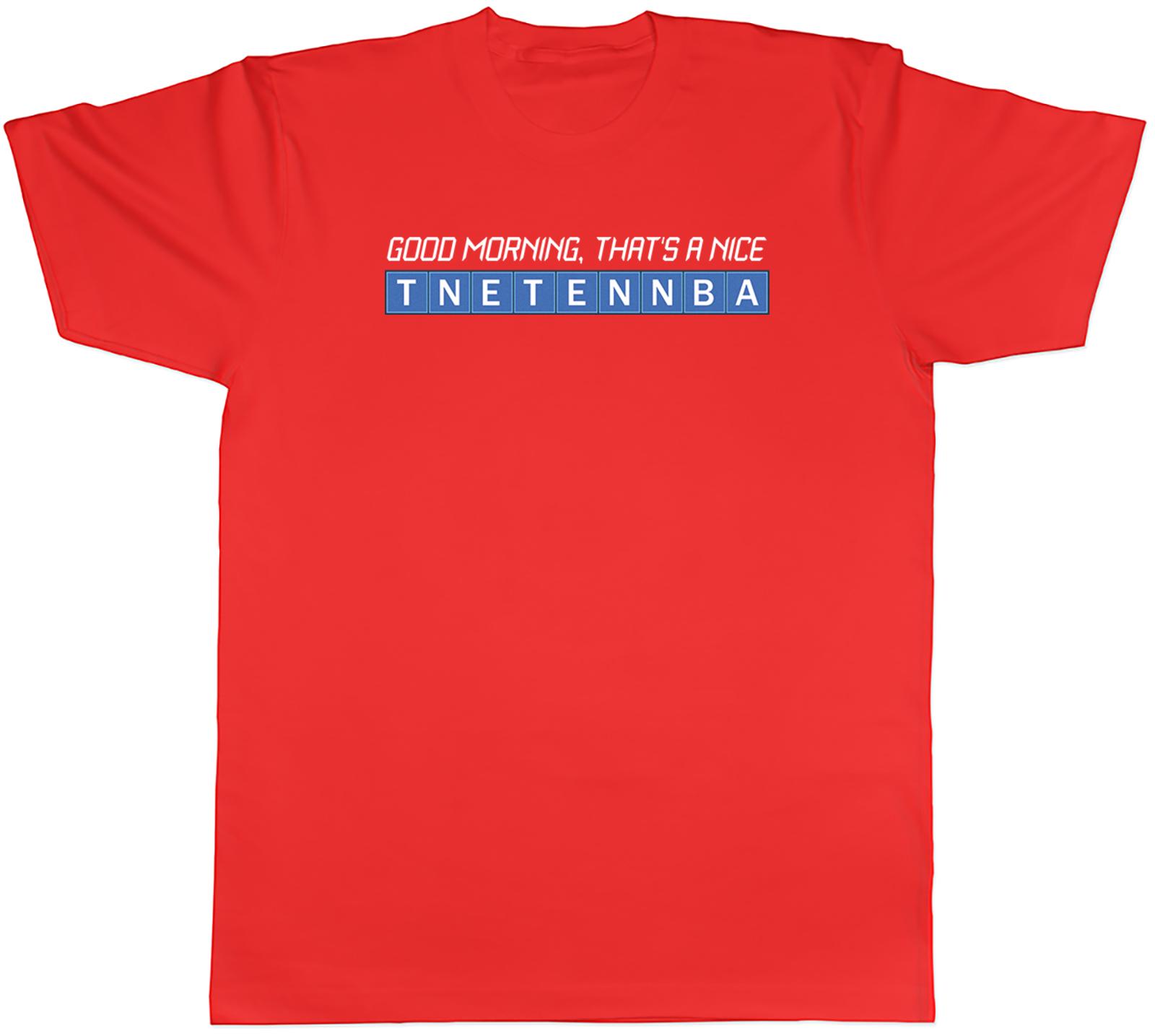 Good Morning Unisexs TShirt Thats a Nice Tnetennba Tee Gift S