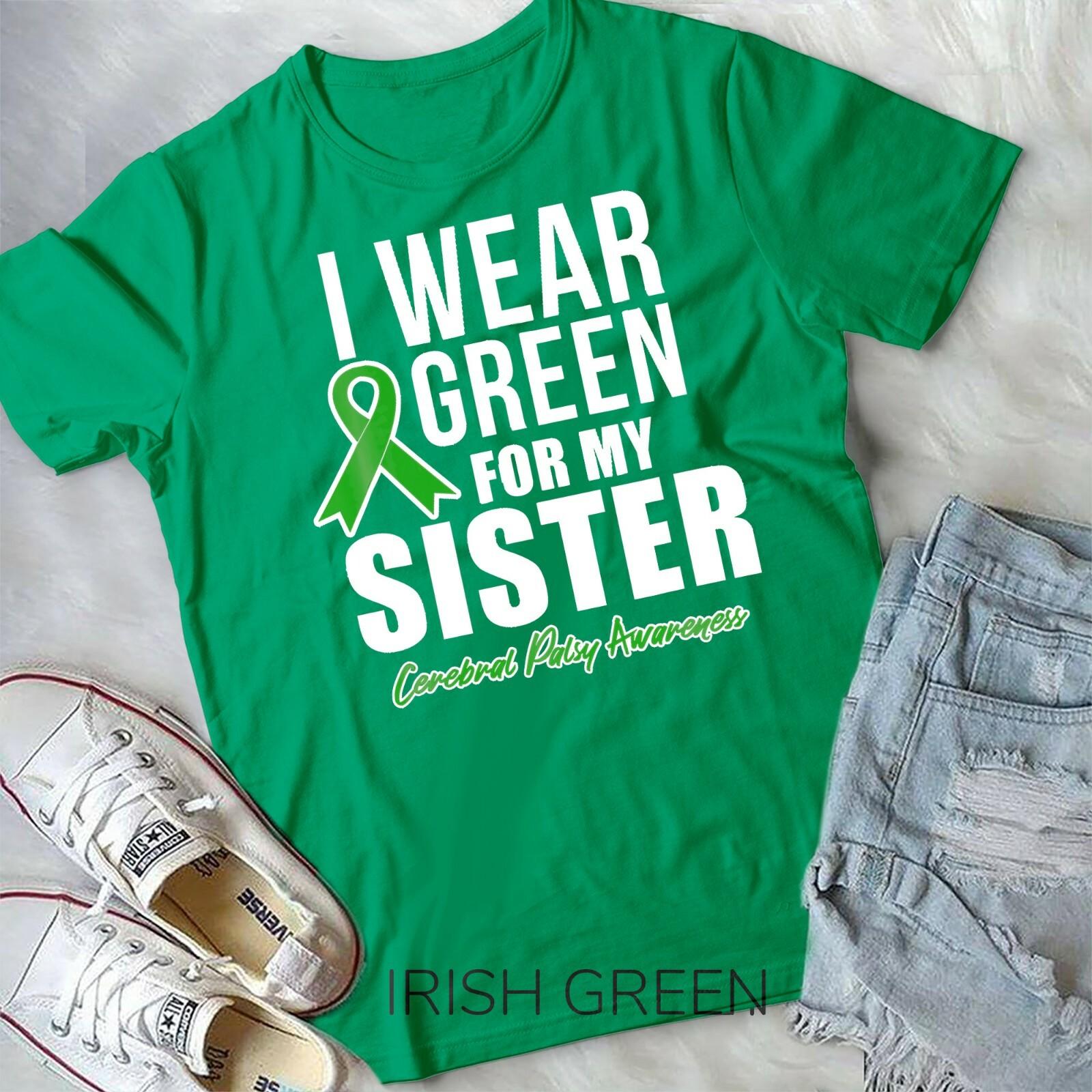 I Wear Green For Sister Cerebral Palsy Awareness Shirts Unisex T-shirt XXXXL