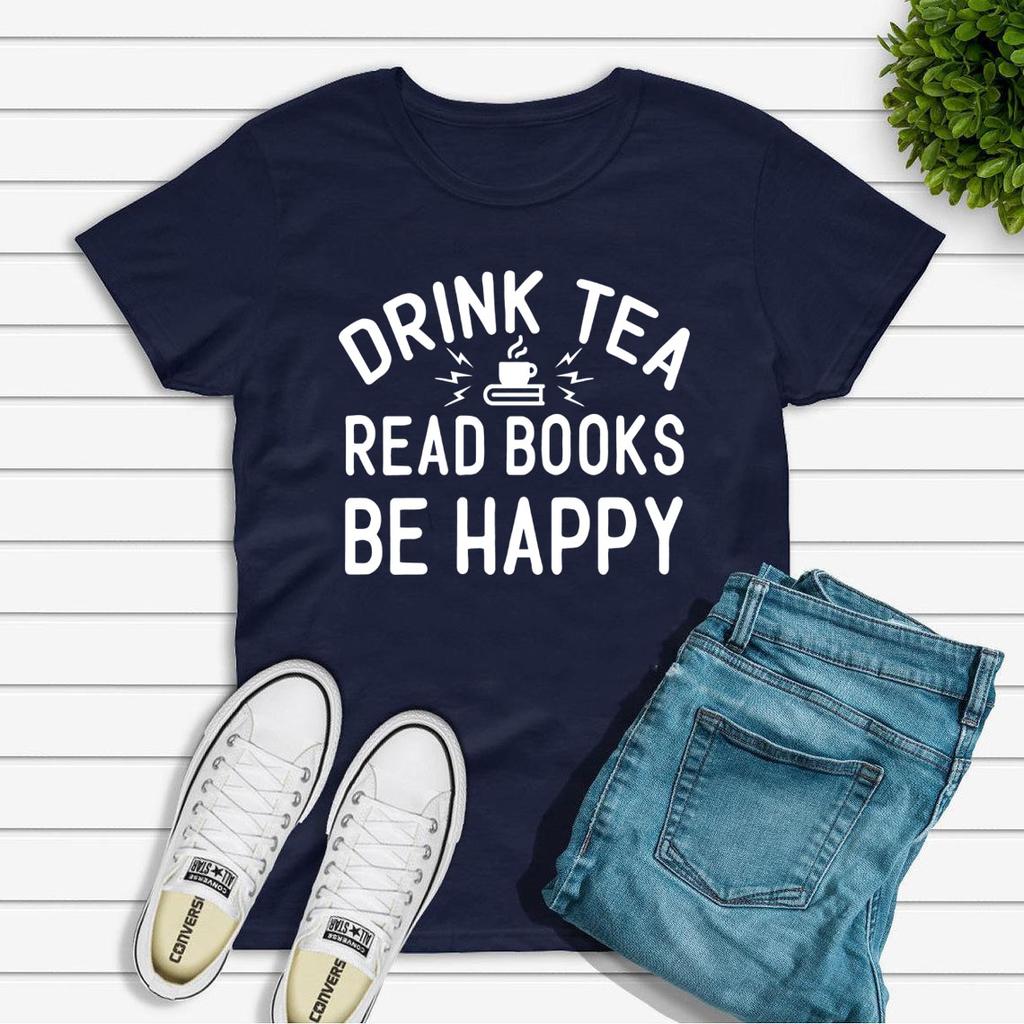 Drink Tea Read Books Be Happy Tshirt Book Lovers T Shirt Women Graphic Tees Wine Lover Gifts Unisex Short Sleeve Casual Tops