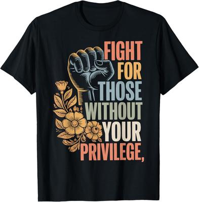 Fight For Those Without Your Privilege Unisex T-Shirt