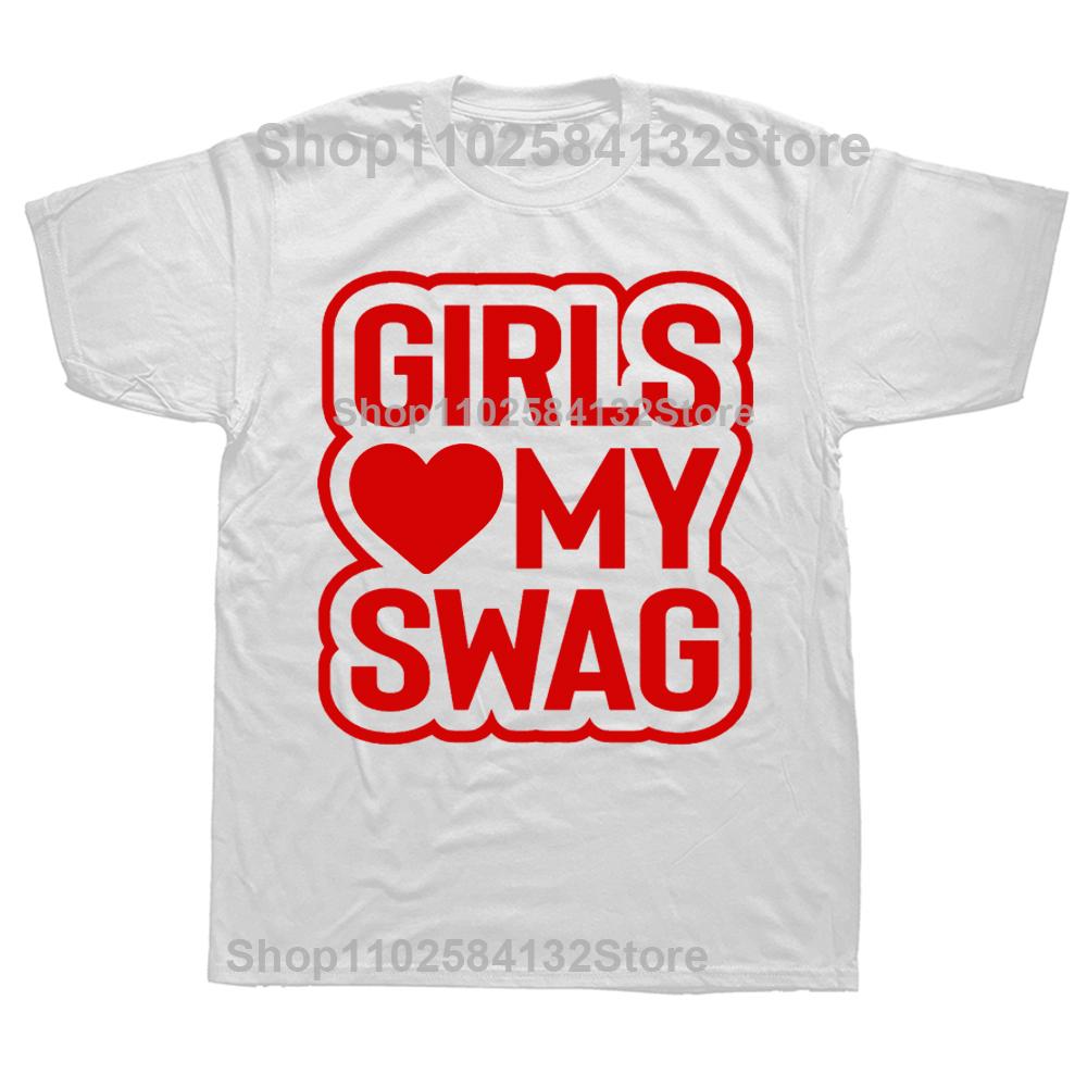Novelty Awesome GIRLS LOVE MY SWAG T Shirts Graphic Streetwear Short Sleeve Birthday Gifts Summer Style Tshirt Mens Clothing