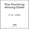 The Pucking Wrong Date by C. R. Jane Paperback Book 9781399741088